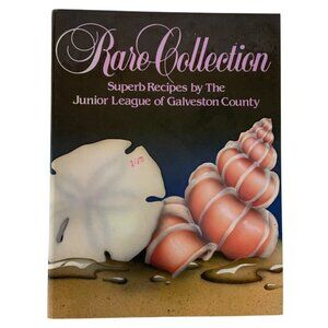Rare Collection Superb Recipes By The Junior League Of Galveston County 1990